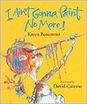 I Ain't Gonna Paint No More by Karen Beaumont